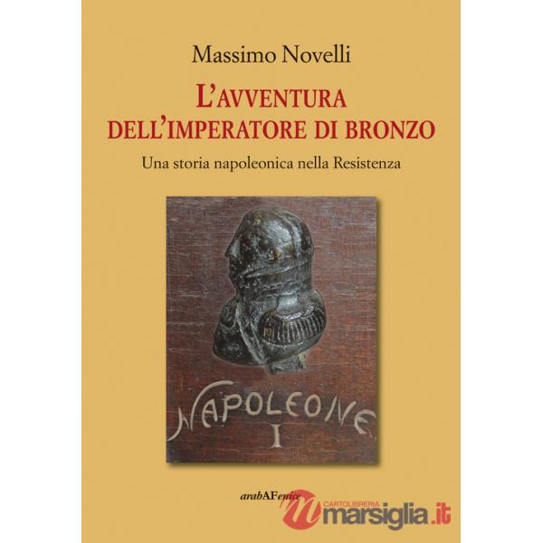 Avventura dell'imperatore di bronzo. Una storia napoleonica nella Resistenza (L')