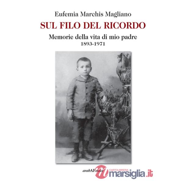 Sul filo del ricordo. Memorie della vita di mio padre (1893-1971)