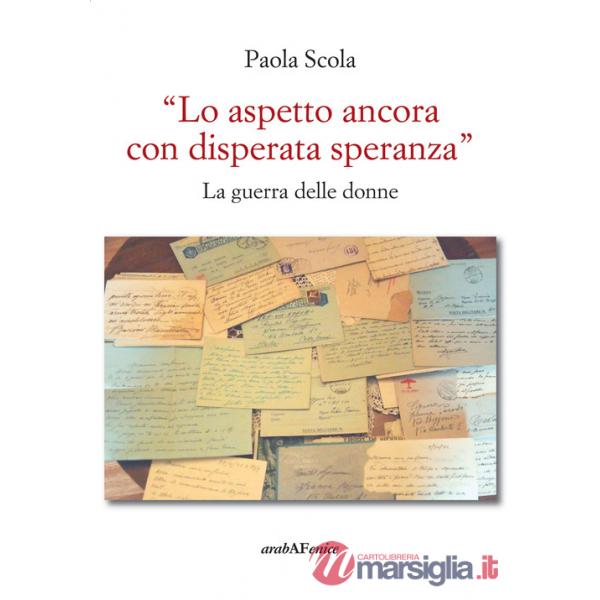 Aspetto ancora con disperata speranza». La guerra delle donne («Lo)