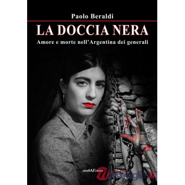 Doccia nera. Amore e morte nell'Argentina dei generali (La)