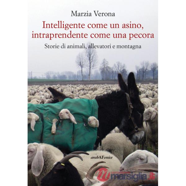 Intelligente come un asino, intraprendente come una pecora. Storie di animali, allevatori e montagna