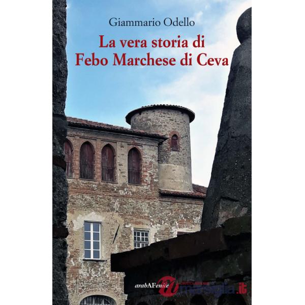 Vera storia di Febo Marchese di Ceva (La)