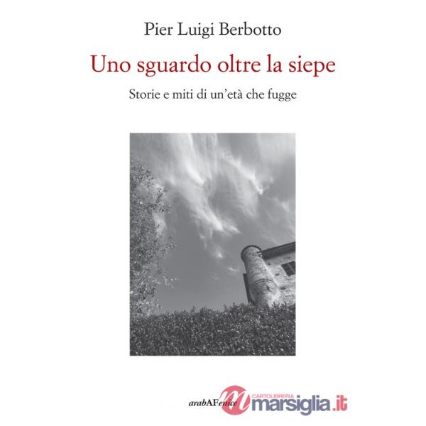 Sguardo oltre la siepe. Storie e miti di un'età che fugge (Uno)