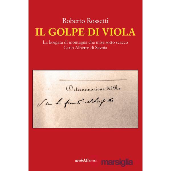 Golpe di Viola. La borgata di montagna che mise sotto scacco Carlo Alberto di Savoia (Il)