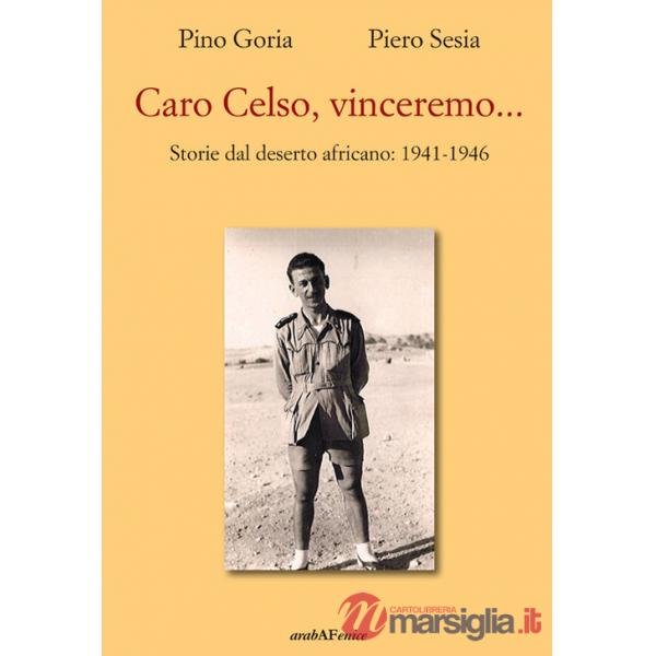 Caro Celso, vinceremo... Storie dal deserto africano: 1941-1946