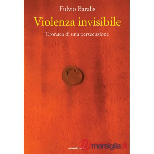 Violenza invisibile. Cronaca di una persecuzione