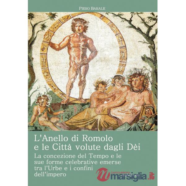 Anello di Romolo e le città volute dagli dei. La concezione del tempo e le sue forme celebrative emerse fra l'Urbe e i confini d