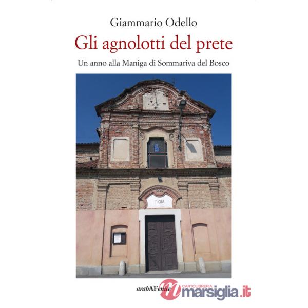Agnolotti del prete. Un anno alla Maniga di Sommariva Bosco (Gli)