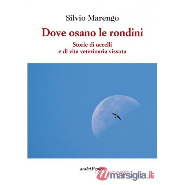 Dove osano le rondini. Storie di uccelli e di vita veterinaria vissuta