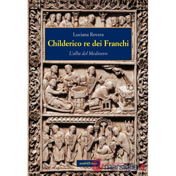Childerico re dei Franchi. L'alba del Medioevo