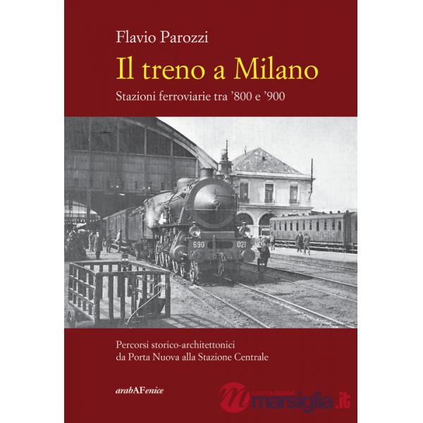 Treno a Milano. Stazioni ferroviarie tra '800 e '900 (Il)