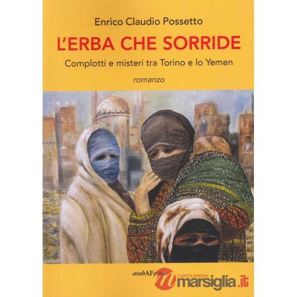Erba che sorride. Complotti e misteri tra Torino e lo Yemen (L')