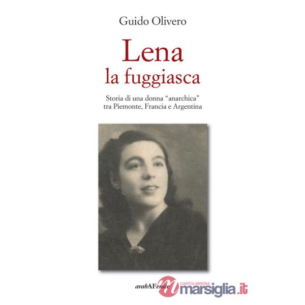 Lena la fuggiasca. Storia di una donna «anarchica» tra Piemonte, Francia e Argentina