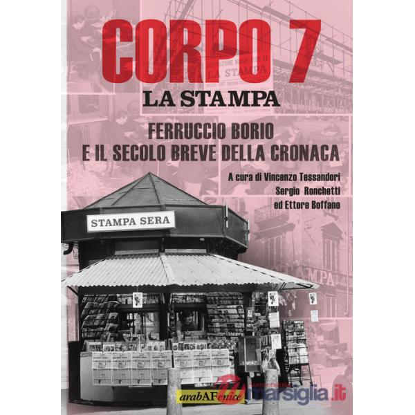 Corpo 7. La Stampa: Ferruccio Borio e il secolo breve della cronaca