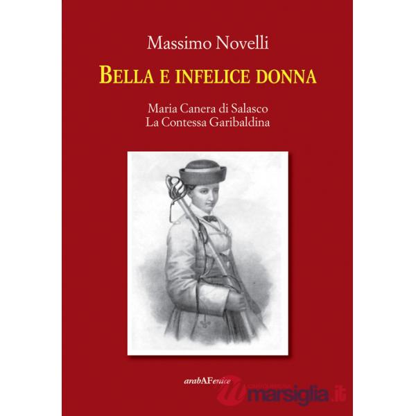 Bella e infelice donna. Maria Canera di Salasco. La contessa garibaldina