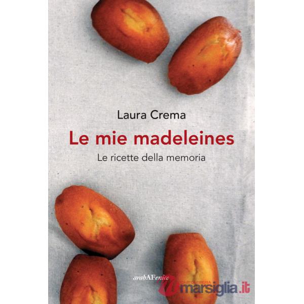 Mie madeleines. Le ricette della memoria (Le)
