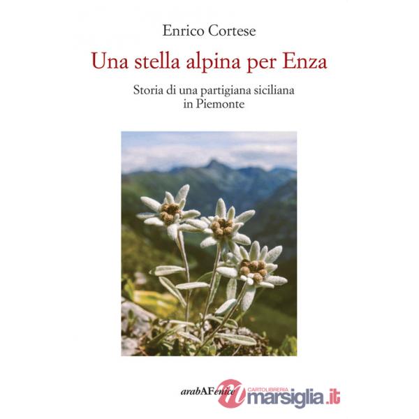 Stella alpina per Enza. Storia di una partigiana siciliana in Piemonte (Una)