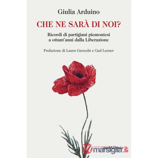 Che ne sarà di noi? Ricordi di Partigiani piemontesi a ottant'anni dalla Liberazione