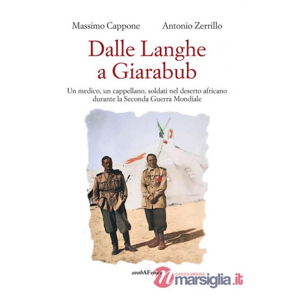 Dalle Langhe a Giarabub. Un medico, un cappellano, soldati nel deserto africano durante la Seconda Guera Mondiale