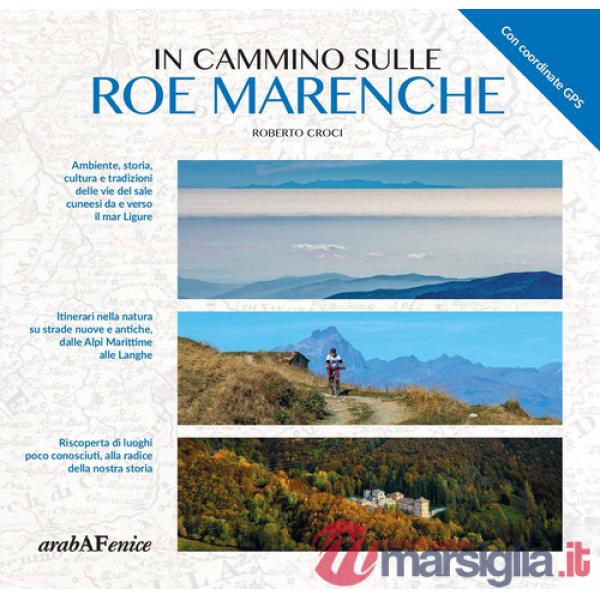 In cammino sulle Roe Marenche. Ambiente, storia, cultura e tradizioni delle vie del sale cuneesi, da e verso il mar Ligure