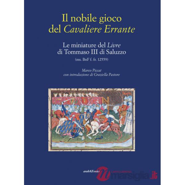 Nobile gioco del Cavaliere Errante. Le miniature del Livre di Tommaso III di Saluzzo (Il)