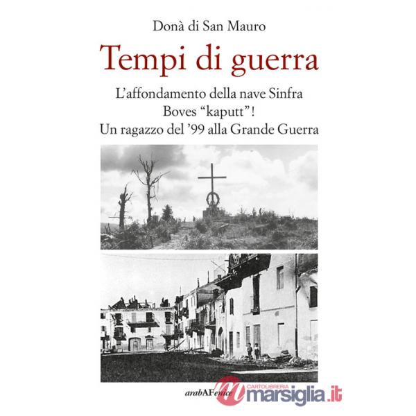 Tempi di guerra. L'affondamento della nave Sinfra. Boves Kaputt! Un ragazzo del '99 alla Grande Guerra