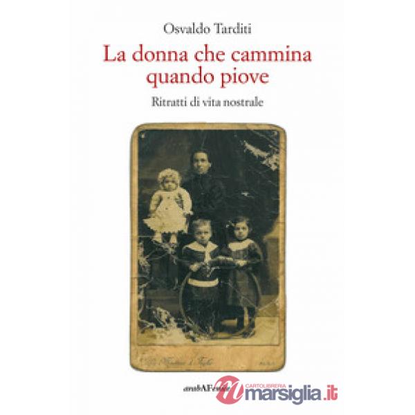 Donna che cammina quando piove. Ritratti di vita nostrale (La)