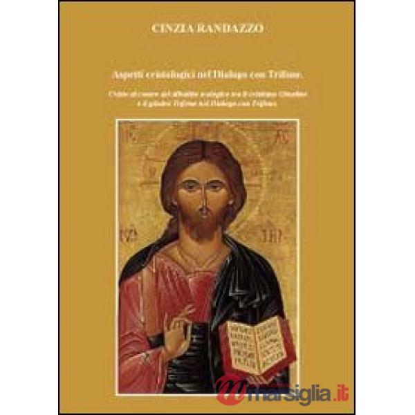 Aspetti cristologici nel Dialogo con Trifone. Cristo al centro del dibattito teo