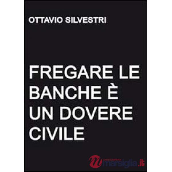 Fregare le banche è un dovere civile