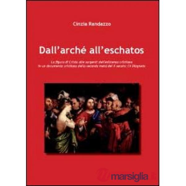 Dall'Archè all'Eschatos. La figura di Cristo alle sorgenti dell'esistenza cristi