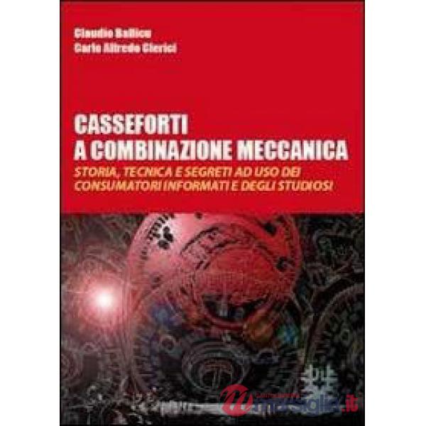 Casseforti a combinazione meccanica. Storia, tecnica e segreti ad uso dei consumatori informati e degli studiosi