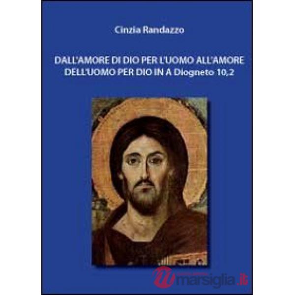 Dall'amore di Dio per l'uomo all'amore dell'uomo per Dio in A Diogneto 10,2