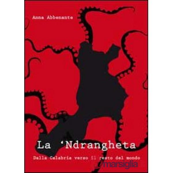 'ndrangheta. Dalla Calabria verso il resto del mondo (La)