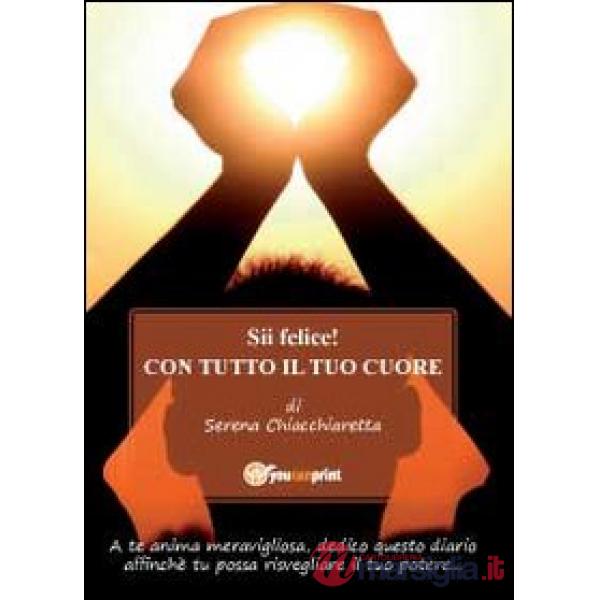 Sii felice! Con tutto il tuo cuore