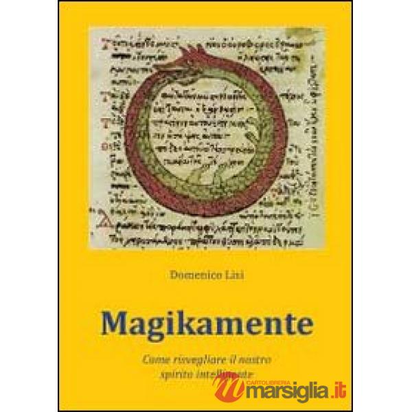 Magikamente. Come risvegliare il nostro spirito intelligente