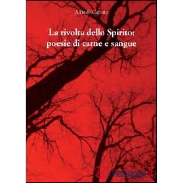 Rivolta dello spirito. Poesie di carne e sangue (La)