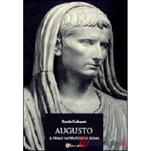 Augusto. Il primo imperatore di Roma