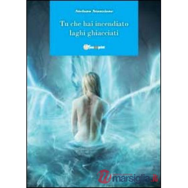 Tu che hai incendiato laghi ghiacciati