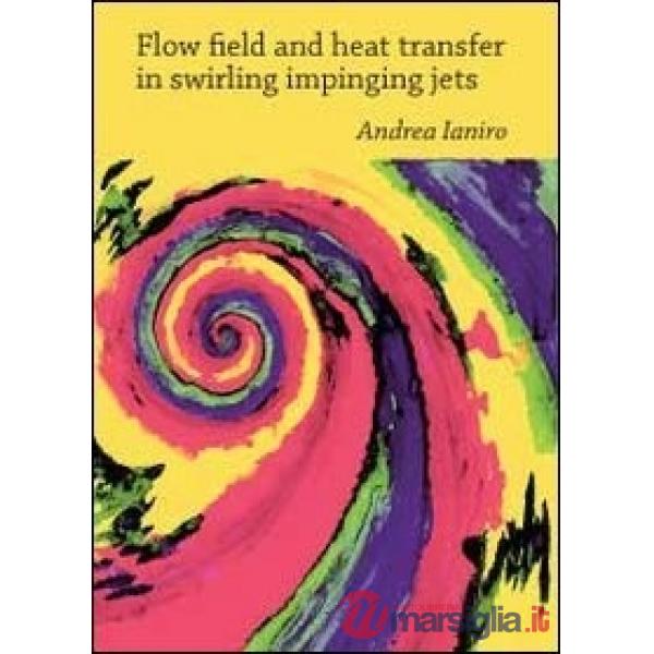 Flow field and heat transfer in swirling impinging jets