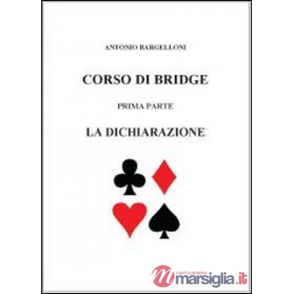 Corso di bridge. Vol. 1: La dichiarazione.
