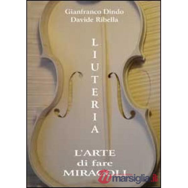 Liuteria. L'arte di fare miracoli