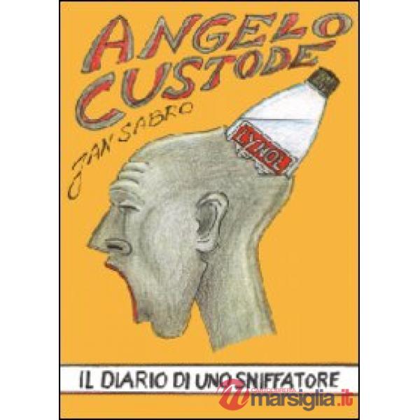 Angelo custode. Il diario di uno sniffatore