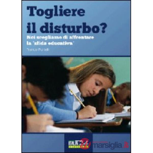 Togliere il disturbo? Noi scegliamo di affrontare la «sfida educativa»
