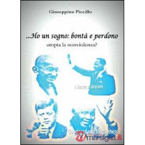 Ho un sogno: bontà e perdono utopia la nonviolenza?