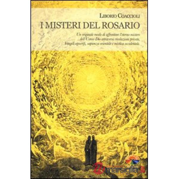 Misteri del rosario. Un originale modo di affrontare l'eterno mistero dell'Uomo-