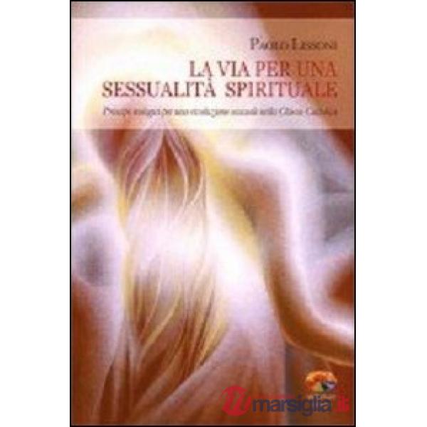 Via per una sessualità spirituale. Principi teologici per una rivoluzione sessua