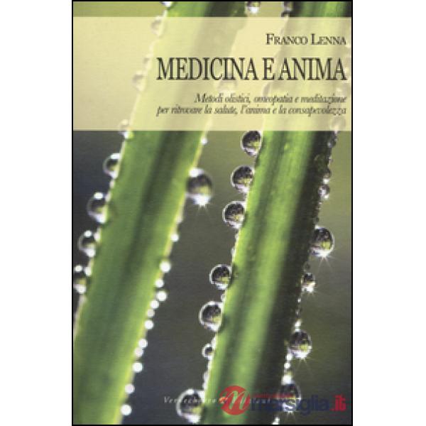Medicina e anima. Metodi olistici, omeopatia e meditazione per ritrovare la salu