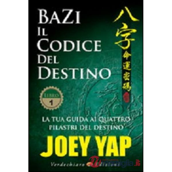 BaZi. Il codice del destino. Vol. 1: La tua guida ai quattro pilastri del destin