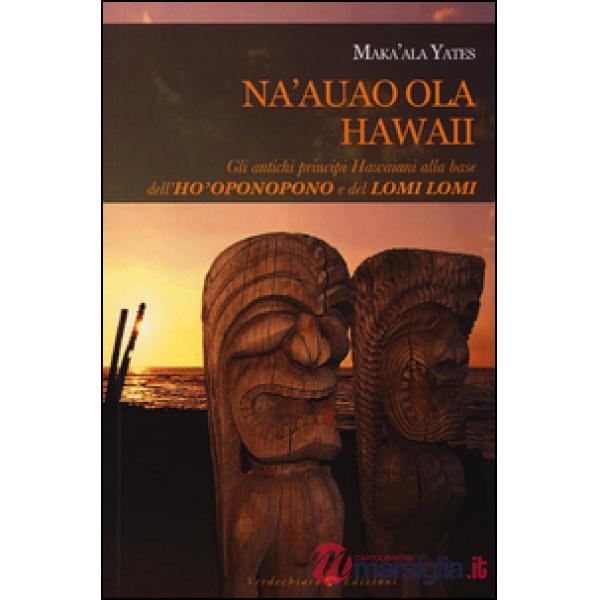 Na'auao Ola Hawaii. Gli antichi principi hawaiani alla base dell'ho'oponopono e 