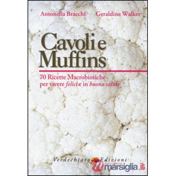 Cavoli e muffins. 70 ricette macrobiotiche per vivere felici e in buona salute